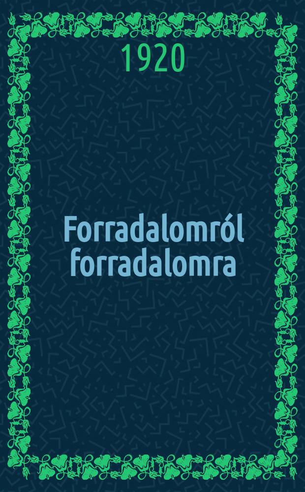Forradalomról forradalomra : (A kommunisták feladatai Magyarországon) : Fejezet 1-2