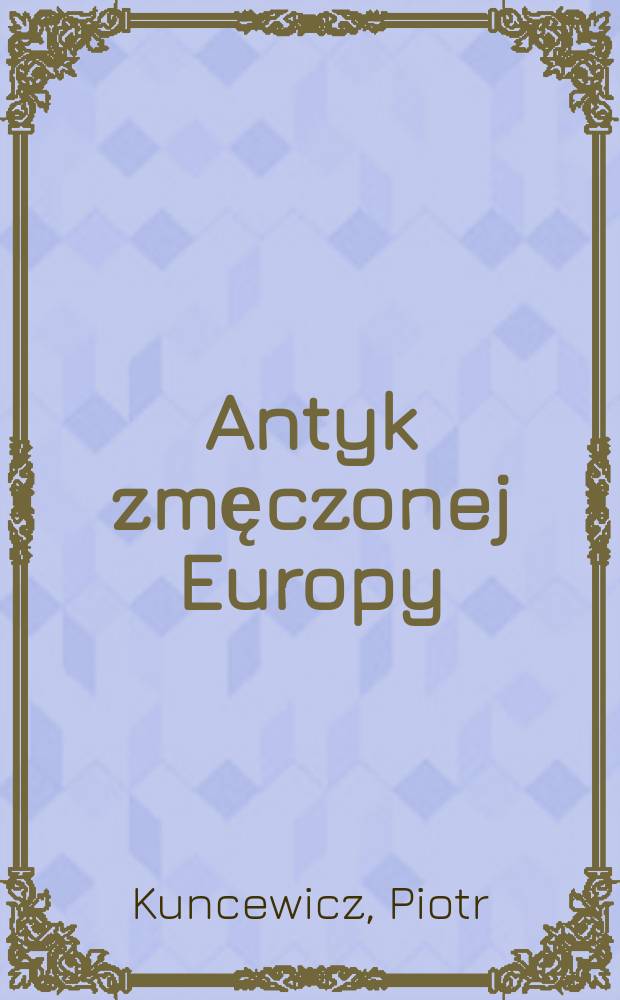 Antyk zmęczonej Europy : Eseje