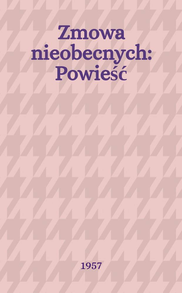 Zmowa nieobecnych : Powieść