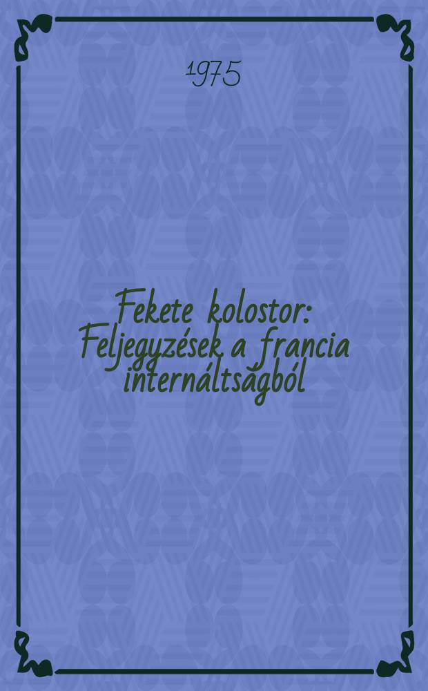 Fekete kolostor : Feljegyzések a francia internáltságból