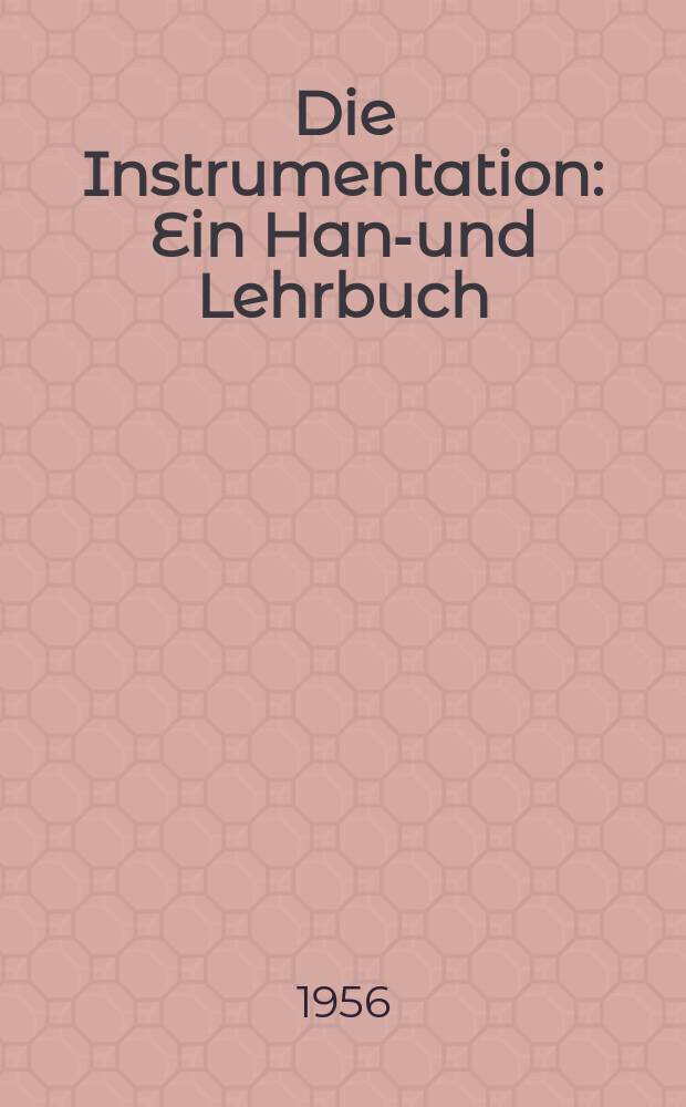 Die Instrumentation : Ein Hand- und Lehrbuch