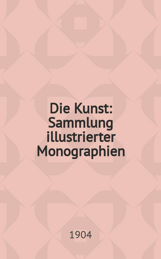 Die Kunst : Sammlung illustrierter Monographien