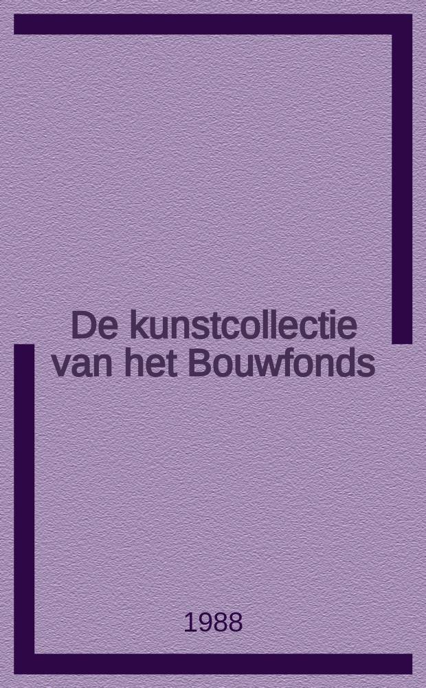 De kunstcollectie van het Bouwfonds : Catalogus van de Tentoonstelling, Bouwfonds Nederl. gemeenten, Stedelijk museum, Amsterdam, 10.12.1988 - 29.1.1989