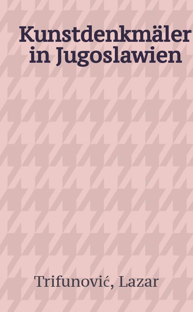 Kunstdenkmäler in Jugoslawien : Ein Bildhandbuch