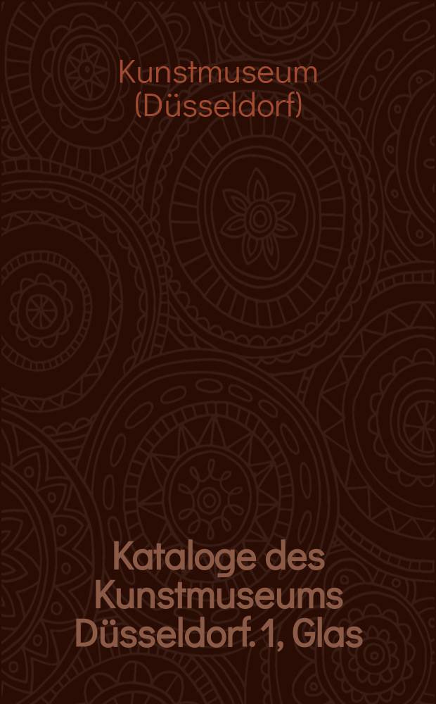 Kataloge des Kunstmuseums Düsseldorf. 1, Glas