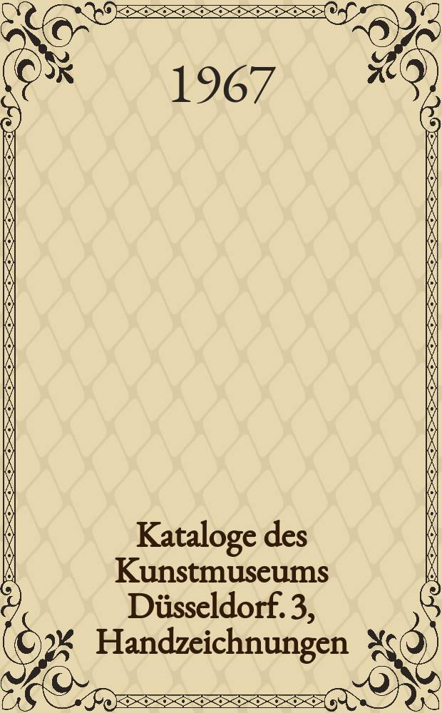 Kataloge des Kunstmuseums Düsseldorf. 3, Handzeichnungen