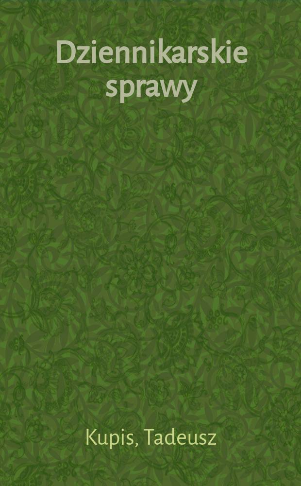 Dziennikarskie sprawy : Wybór rozpraw i artykułów 1958-1972