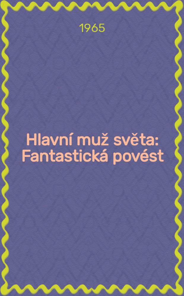 Hlavní muž světa : Fantastická povést