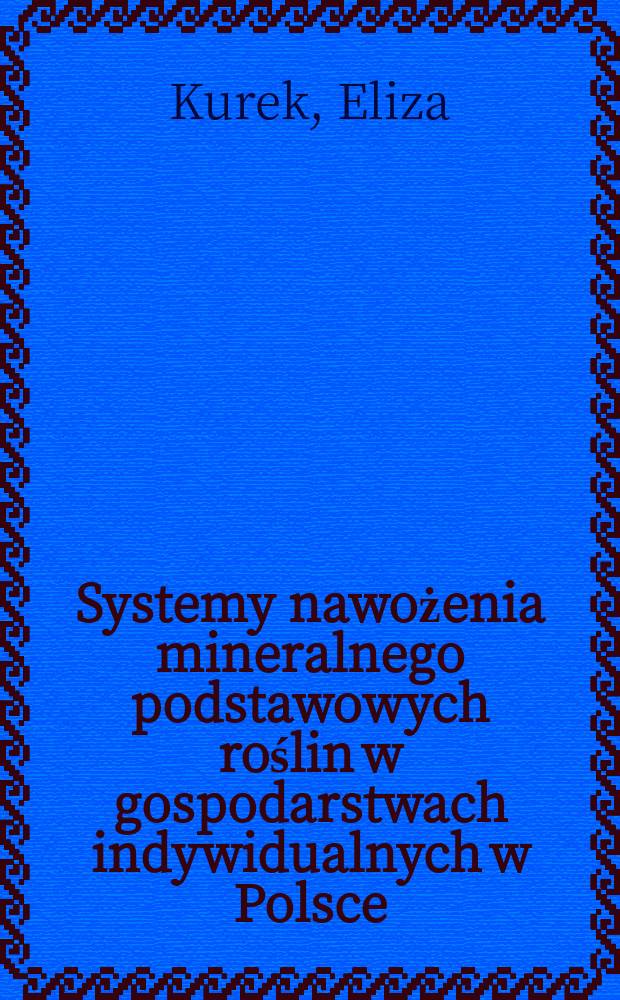 Systemy nawożenia mineralnego podstawowych roślin w gospodarstwach indywidualnych w Polsce