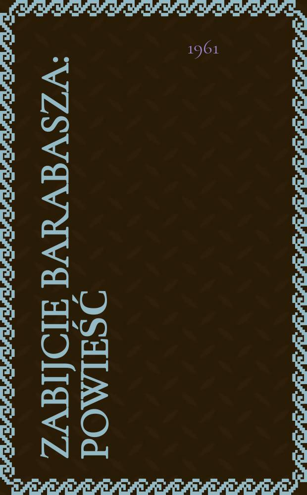 Zabijcie Barabasza : Powieść