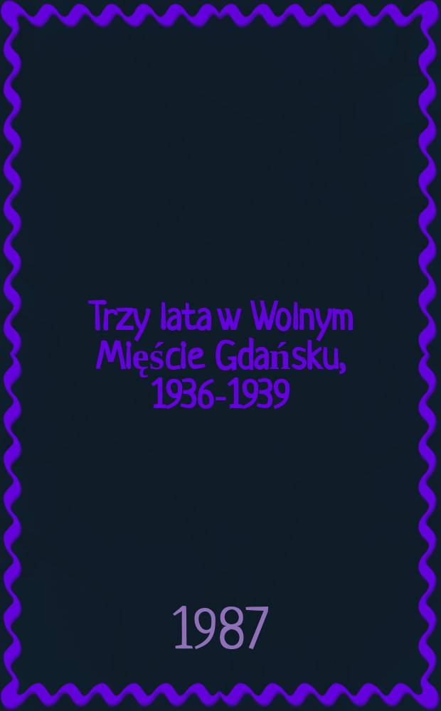 Trzy lata w Wolnym Mięście Gdańsku, 1936-1939
