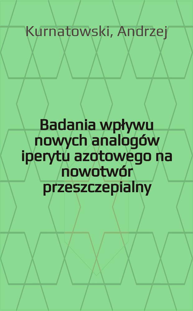 Badania wpływu nowych analogów iperytu azotowego na nowotwór przeszczepialny