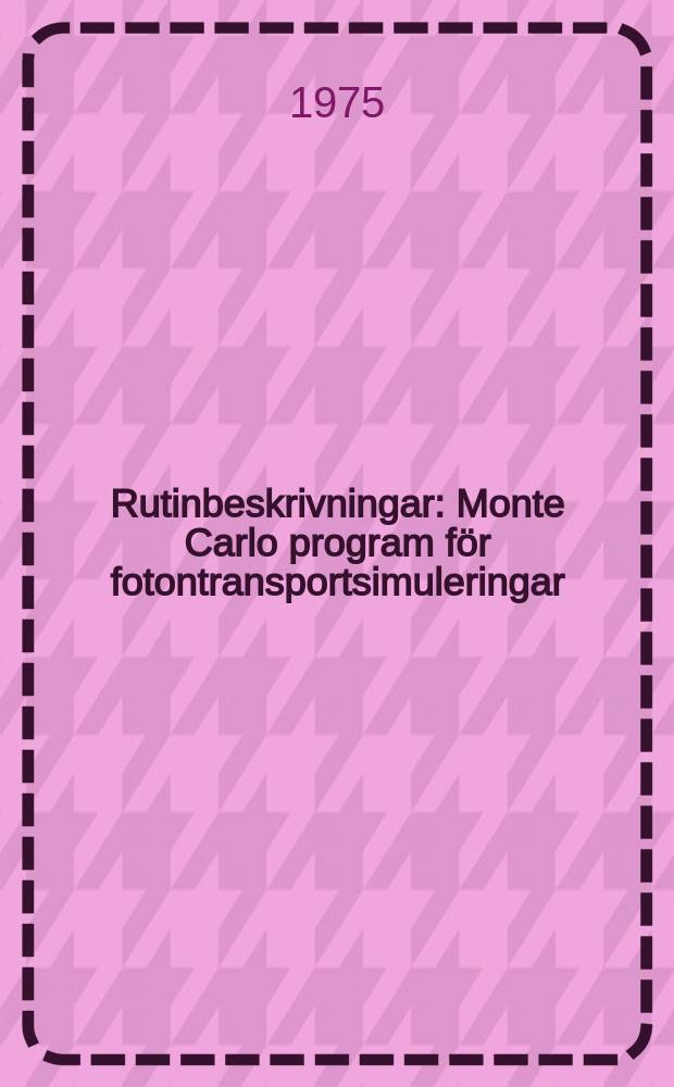 Rutinbeskrivningar : Monte Carlo program f&ouml;r fotontransportsimuleringar