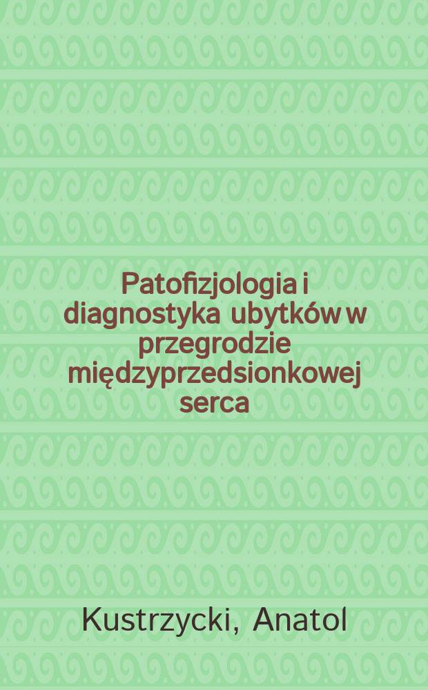 Patofizjologia i diagnostyka ubytk&oacute;w w przegrodzie międzyprzedsionkowej serca