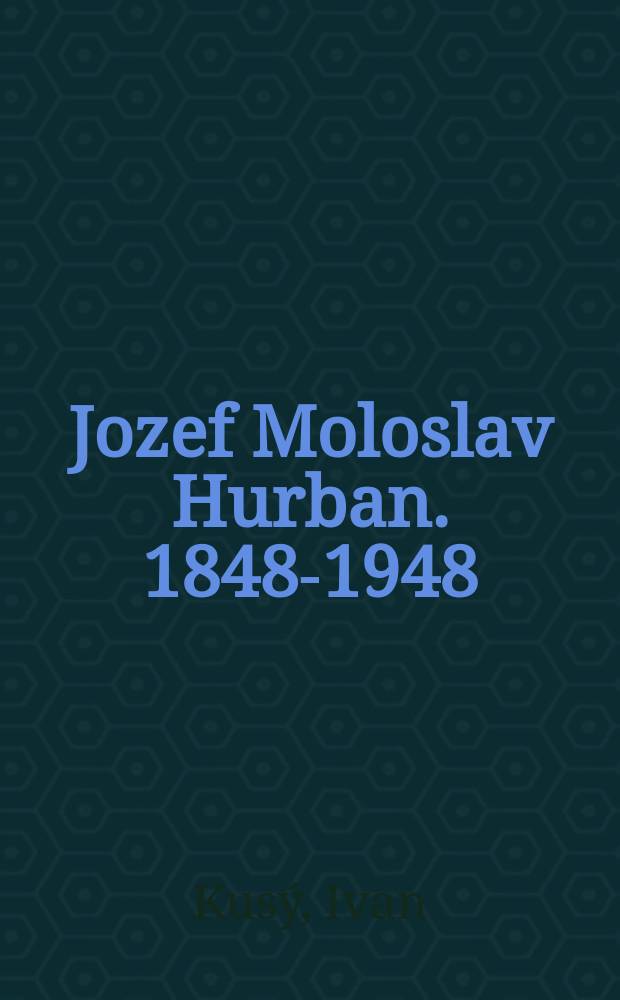 Jozef Moloslav Hurban. [1848-1948]