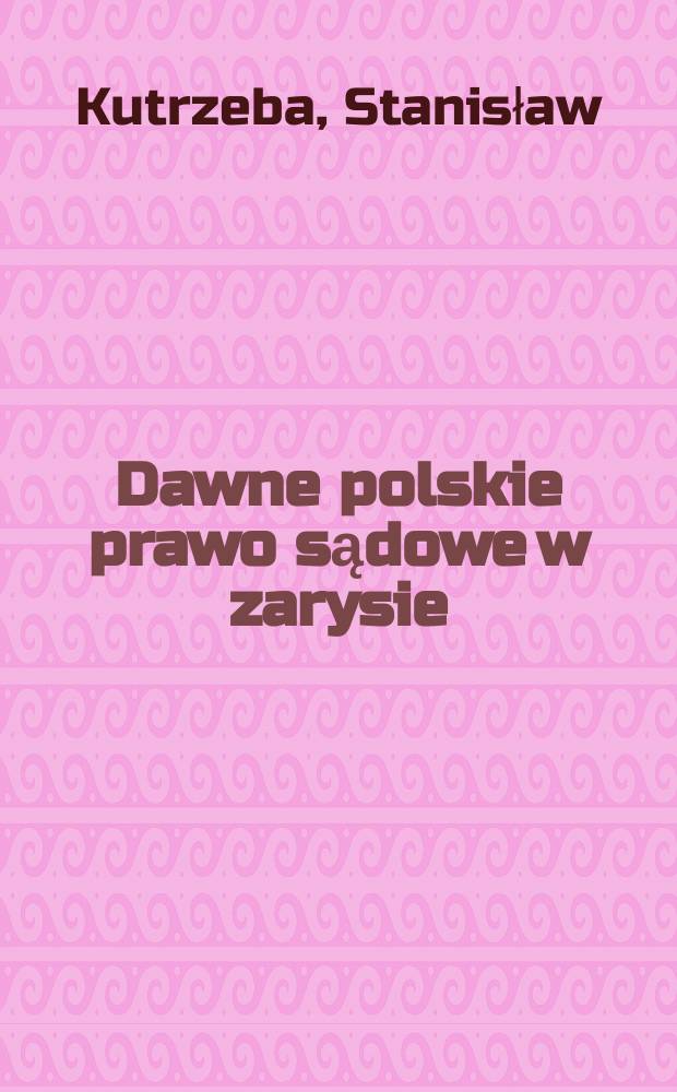 Dawne polskie prawo sądowe w zarysie