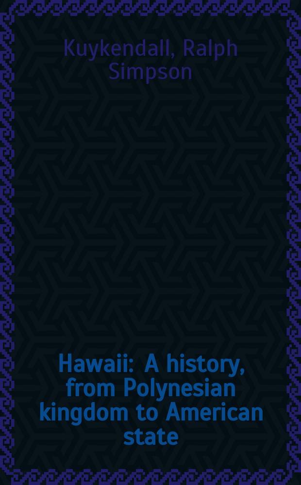 Hawaii : A history, from Polynesian kingdom to American state
