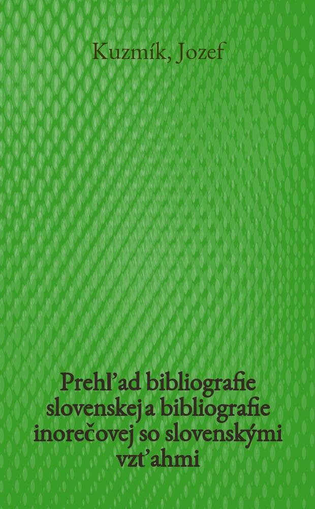 Prehľad bibliografie slovenskej a bibliografie inorečovej so slovensk&yacute;mi vzťahmi