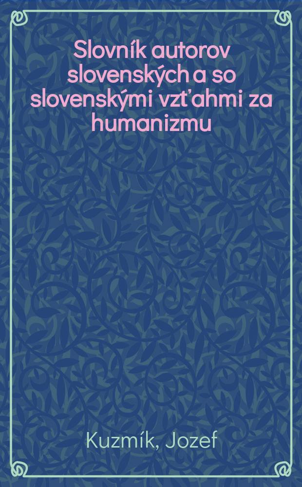 Slovník autorov slovenských a so slovenskými vzťahmi za humanizmu
