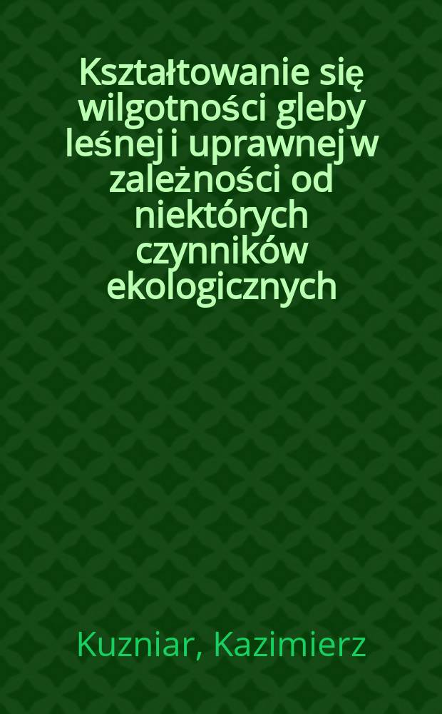 Kształtowanie się wilgotności gleby leśnej i uprawnej w zależności od niektórych czynników ekologicznych
