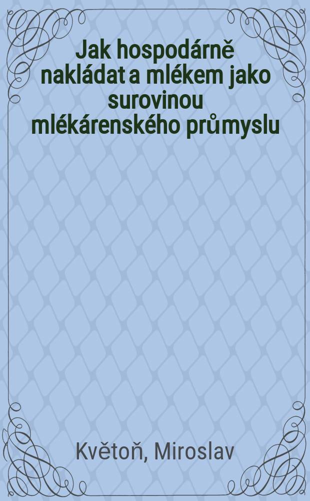 Jak hospodárně nakládat a mlékem jako surovinou mlékárenského průmyslu