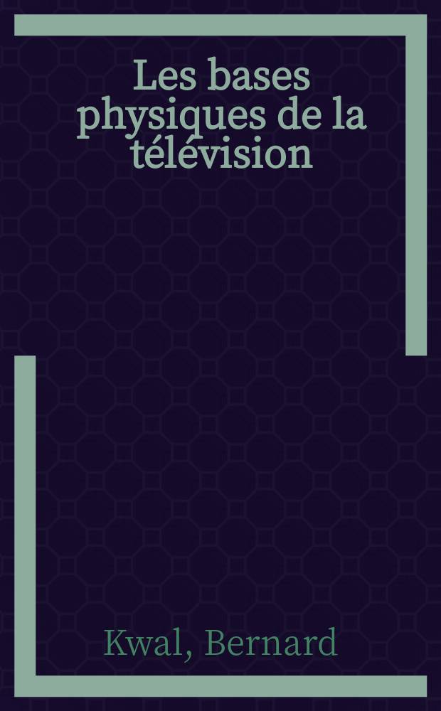 ... Les bases physiques de la télévision