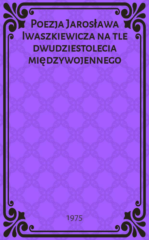 Poezja Jarosława Iwaszkiewicza na tle dwudziestolecia międzywojennego
