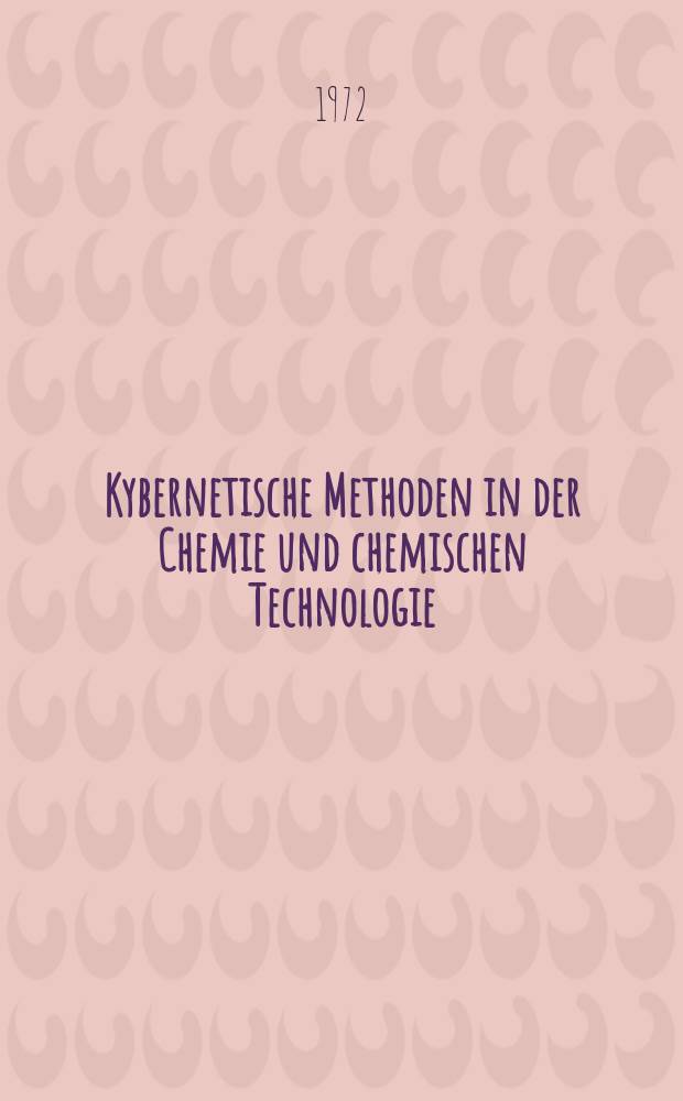 Kybernetische Methoden in der Chemie und chemischen Technologie = Кибернетические методы в химии и химической технологии