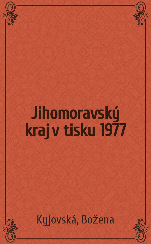 Jihomoravský kraj v tisku 1977 : Soupis publikací a článku