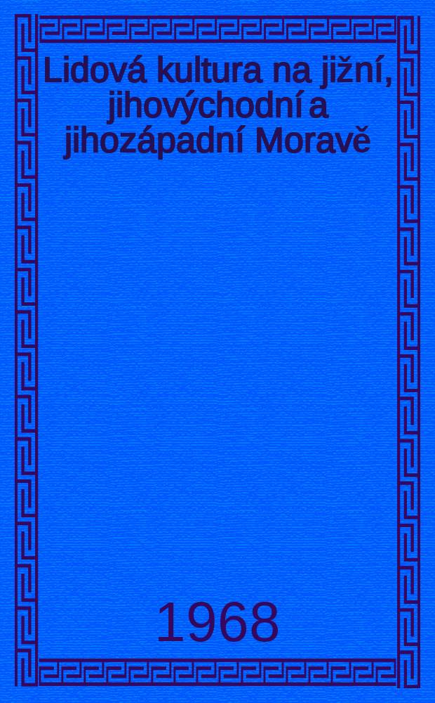 Lidová kultura na jižní, jihovýchodní a jihozápadní Moravě : Soupis literatury
