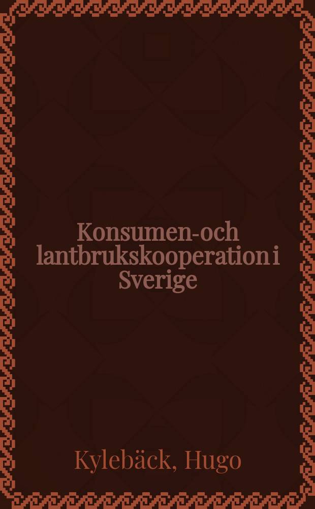 Konsument- och lantbrukskooperation i Sverige : Utveckling, samarbets- och konkurrensförhållanden före andra världskriget