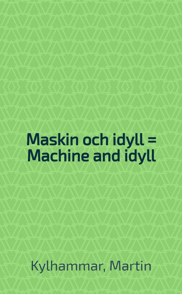 Maskin och idyll = Machine and idyll : Teknik och pastorala ideal hos Strindberg a. Heidenstam : Akad. avh
