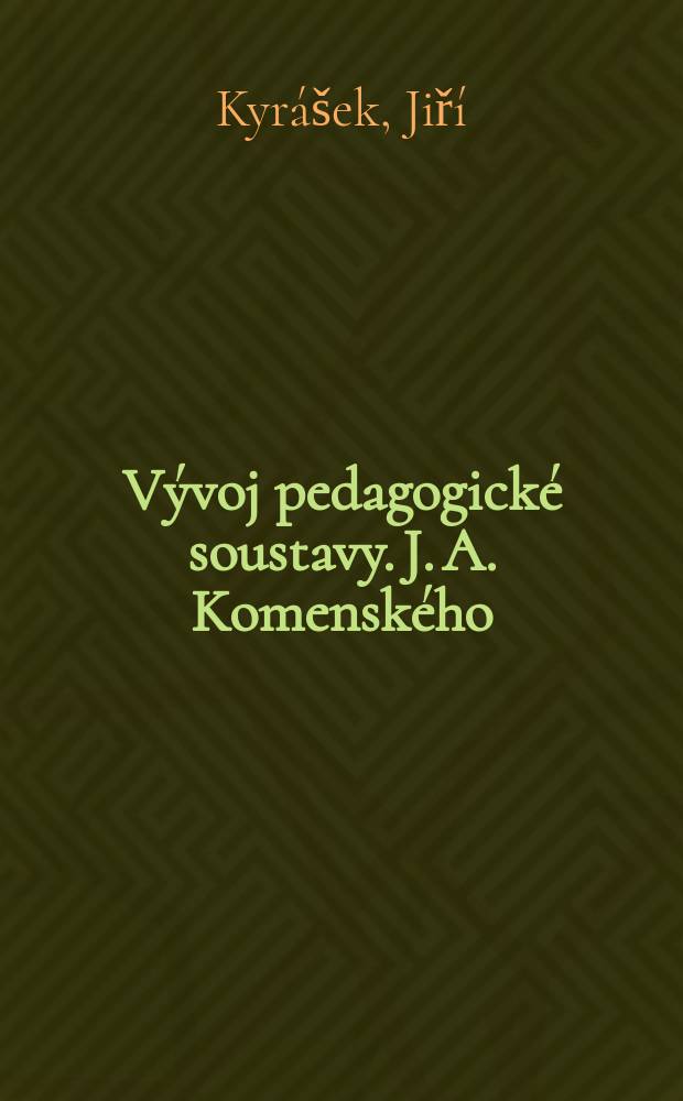 Vývoj pedagogické soustavy. J. A. Komenského