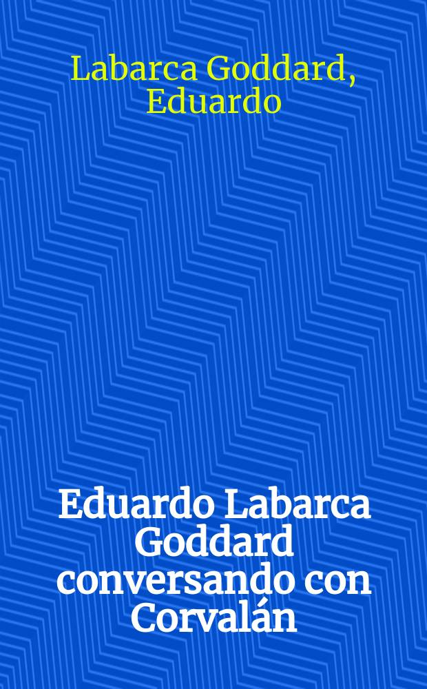 Eduardo Labarca Goddard conversando con Corvalán