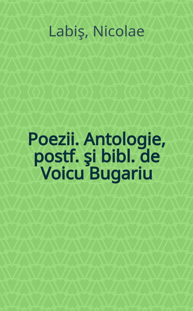 Poezii. Antologie, postf. şi bibl. de Voicu Bugariu