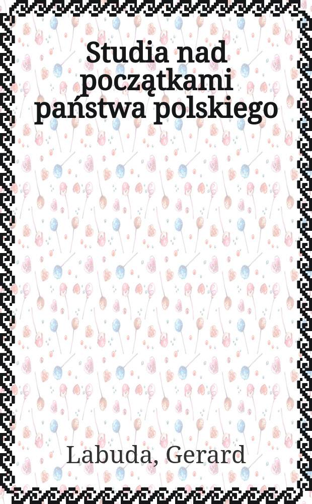 Studia nad początkami państwa polskiego