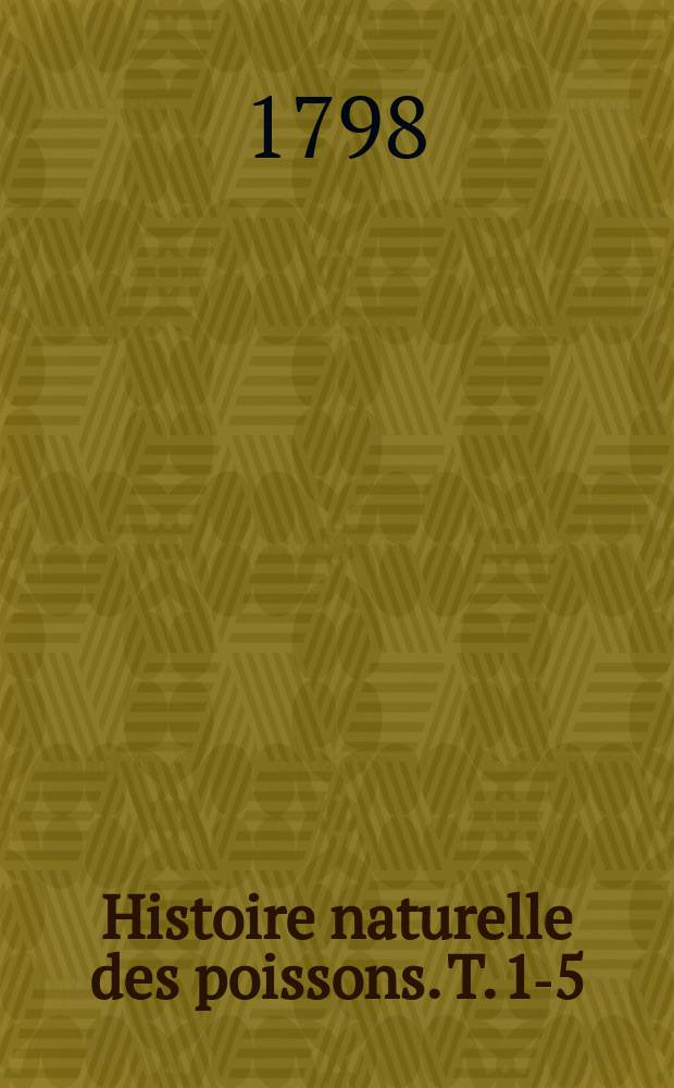 Histoire naturelle des poissons. T. 1-5