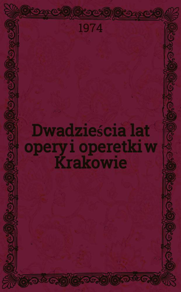 Dwadzieścia lat opery i operetki w Krakowie : 1954-1974