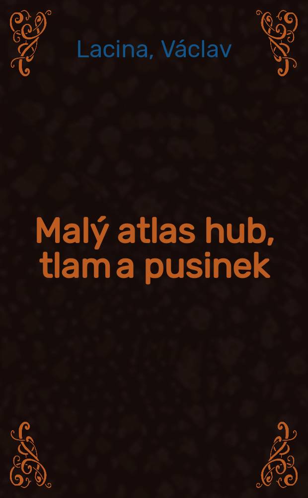 Malý atlas hub, tlam a pusinek
