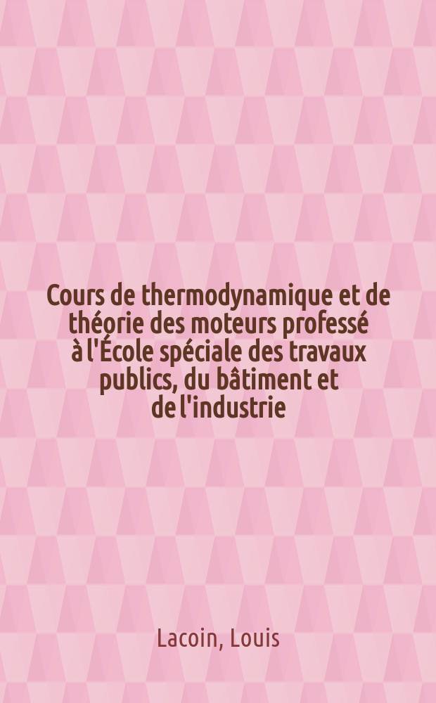 Cours de thermodynamique et de théorie des moteurs professé à l'École spéciale des travaux publics, du bâtiment et de l'industrie : Calculs d'établissement des machines volantes en général et des aéroplanes en particulier : Détermination des efforts de propulsion et des conditions de stabilité : Explication des diverses manœuvres