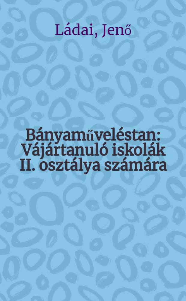 B&aacute;nyaművel&eacute;stan : V&aacute;j&aacute;rtanul&oacute; iskol&aacute;k II. oszt&aacute;lya sz&aacute;m&aacute;ra