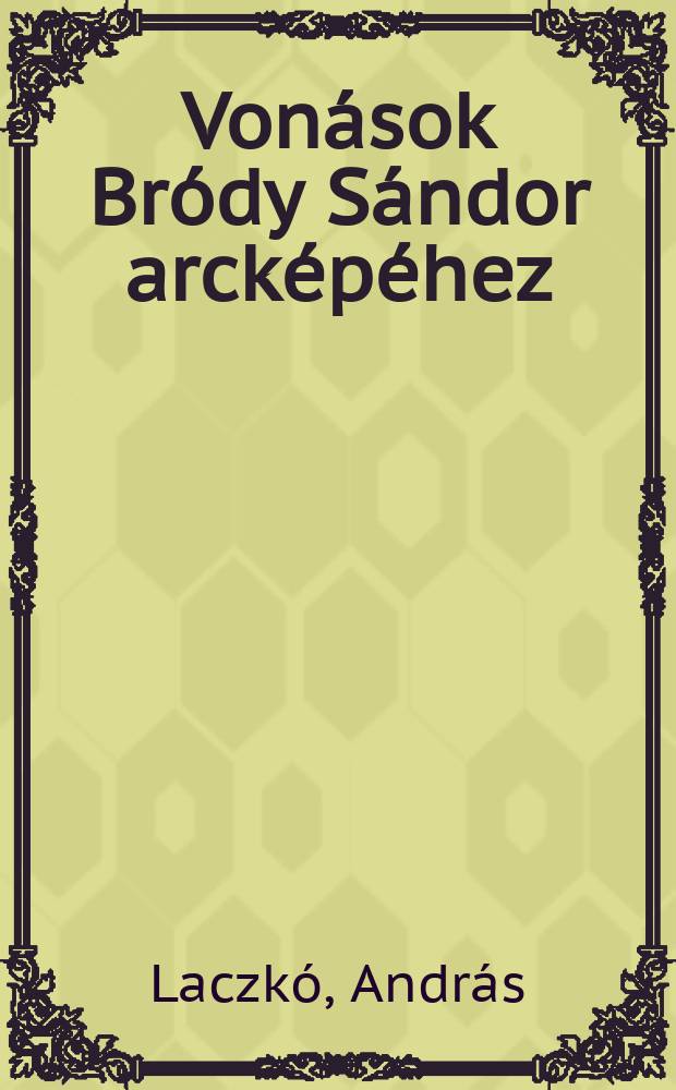 Von&aacute;sok Br&oacute;dy S&aacute;ndor arck&eacute;p&eacute;hez : Tanulm&aacute;nyok