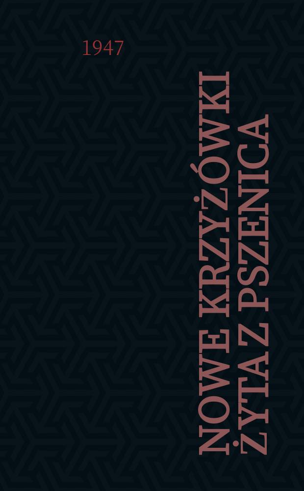 Nowe krzyżówki żyta z pszenica : Ich znaczenie naukowe i praktyczne