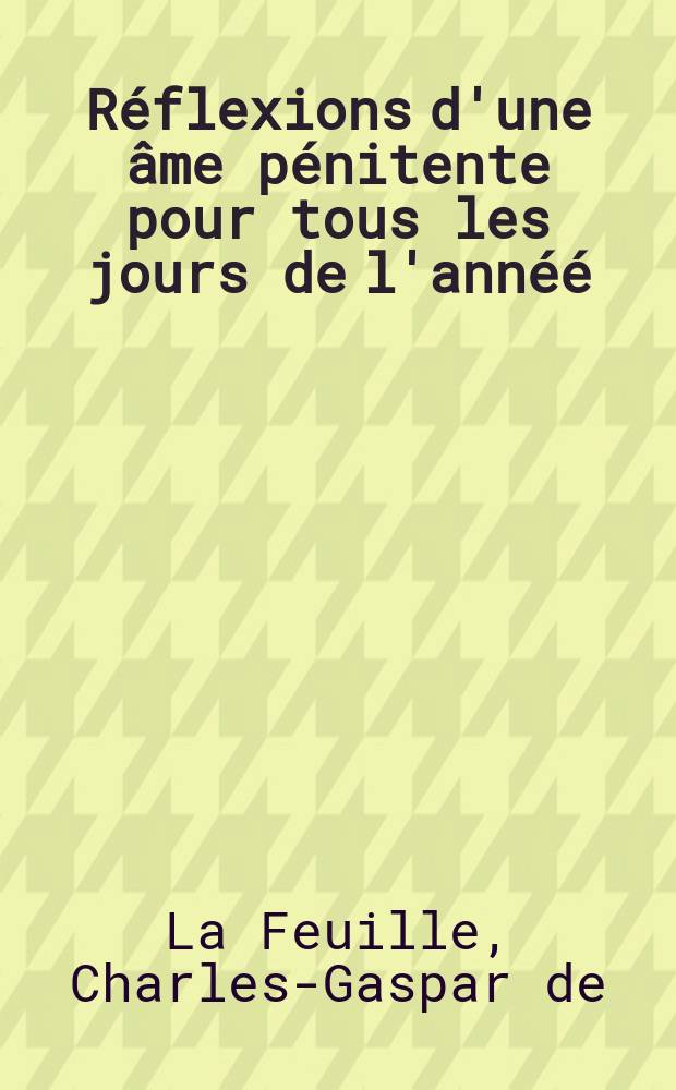 Réflexions d'une âme pénitente pour tous les jours de l'annéé