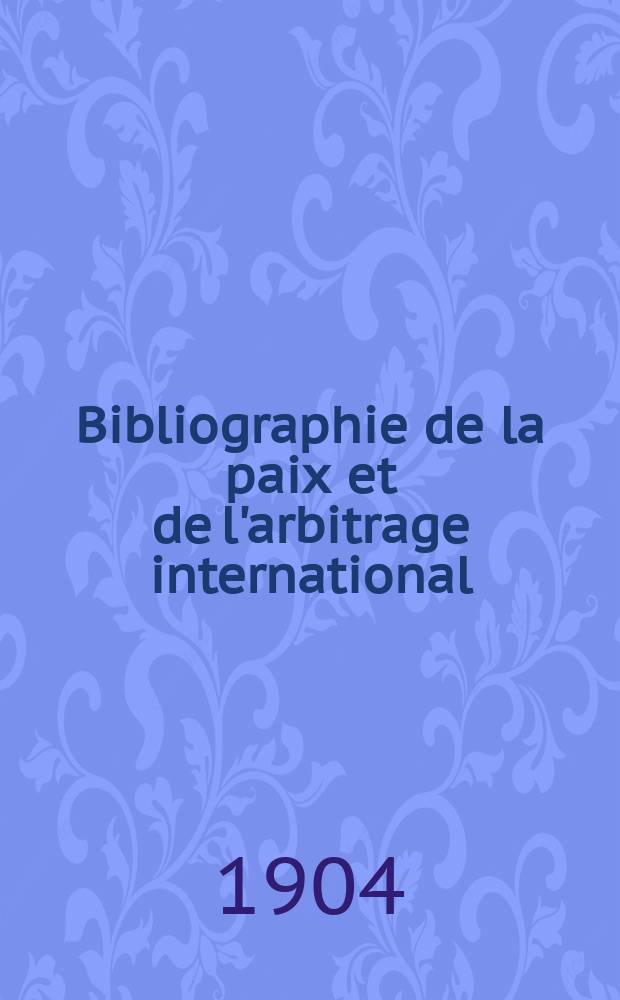 Bibliographie de la paix et de l'arbitrage international