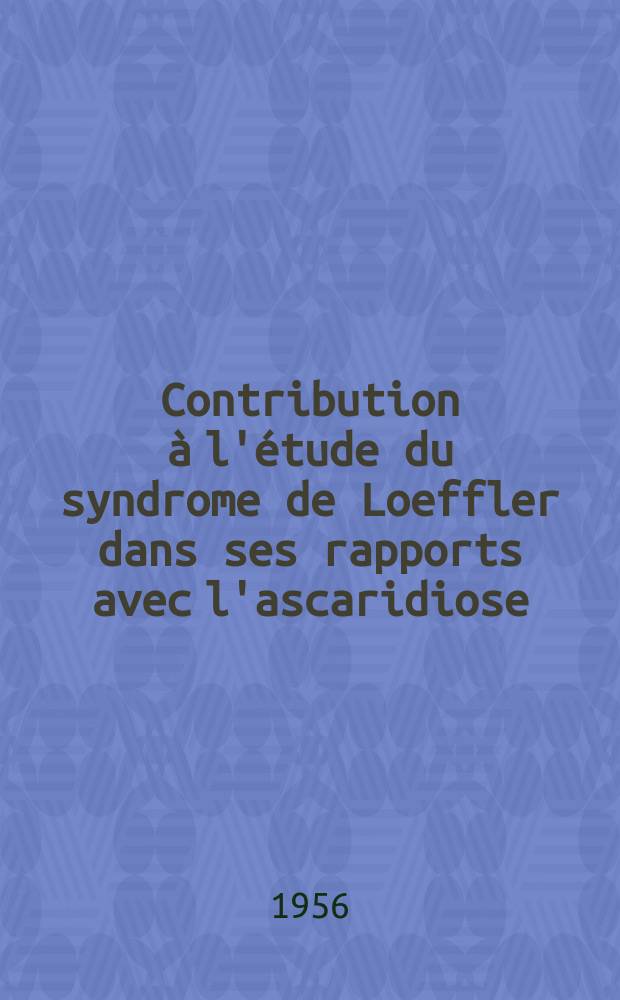 Contribution à l'étude du syndrome de Loeffler dans ses rapports avec l'ascaridiose; Thèse pour le doctorat en méd. (diplôme d'État) / par Claude-Jean Laforet ..