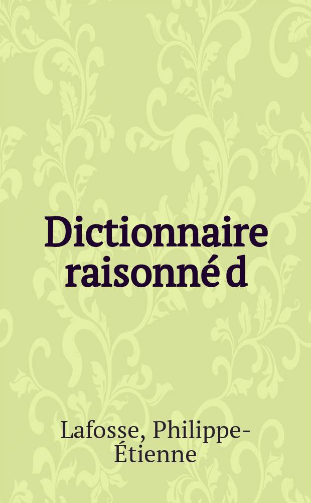 Dictionnaire raisonn&eacute; d;'hippiatrique, cavalerie, man&egrave;ge & mar&eacute;chalerie