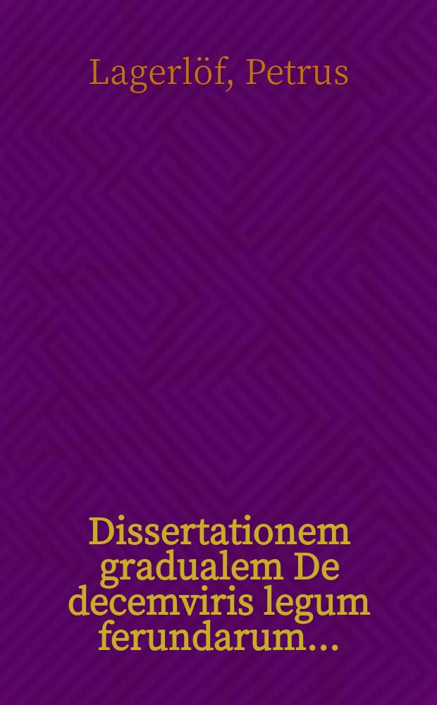 Dissertationem gradualem De decemviris legum ferundarum ...