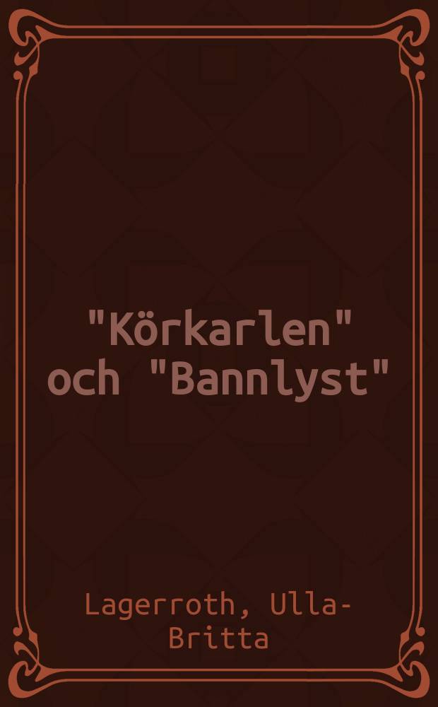 "Körkarlen" och "Bannlyst" : Motiv- och idéstudier i Selma Lagerlöfs 10- tals diktning : Akad. avhandling