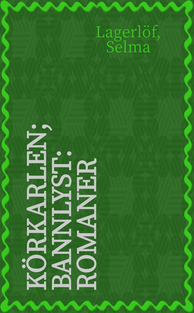K&ouml;rkarlen; Bannlyst: Romaner